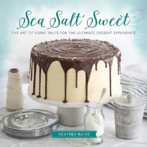Sea Salt Sweet The Art of Using Salts for the Ultimate Dessert Experience